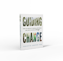 Guiding Change: How to Artfully Inspire, Influence, and Drive Lasting Change ebook